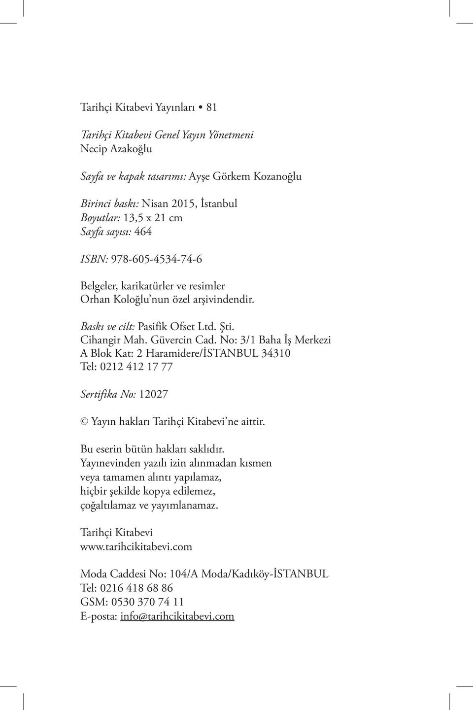 No: 3/1 Baha İş Merkezi A Blok Kat: 2 Haramidere/İSTANBUL 34310 Tel: 0212 412 17 77 Sertifika No: 12027 Yayın hakları Tarihçi Kitabevi ne aittir. Bu eserin bütün hakları saklıdır.