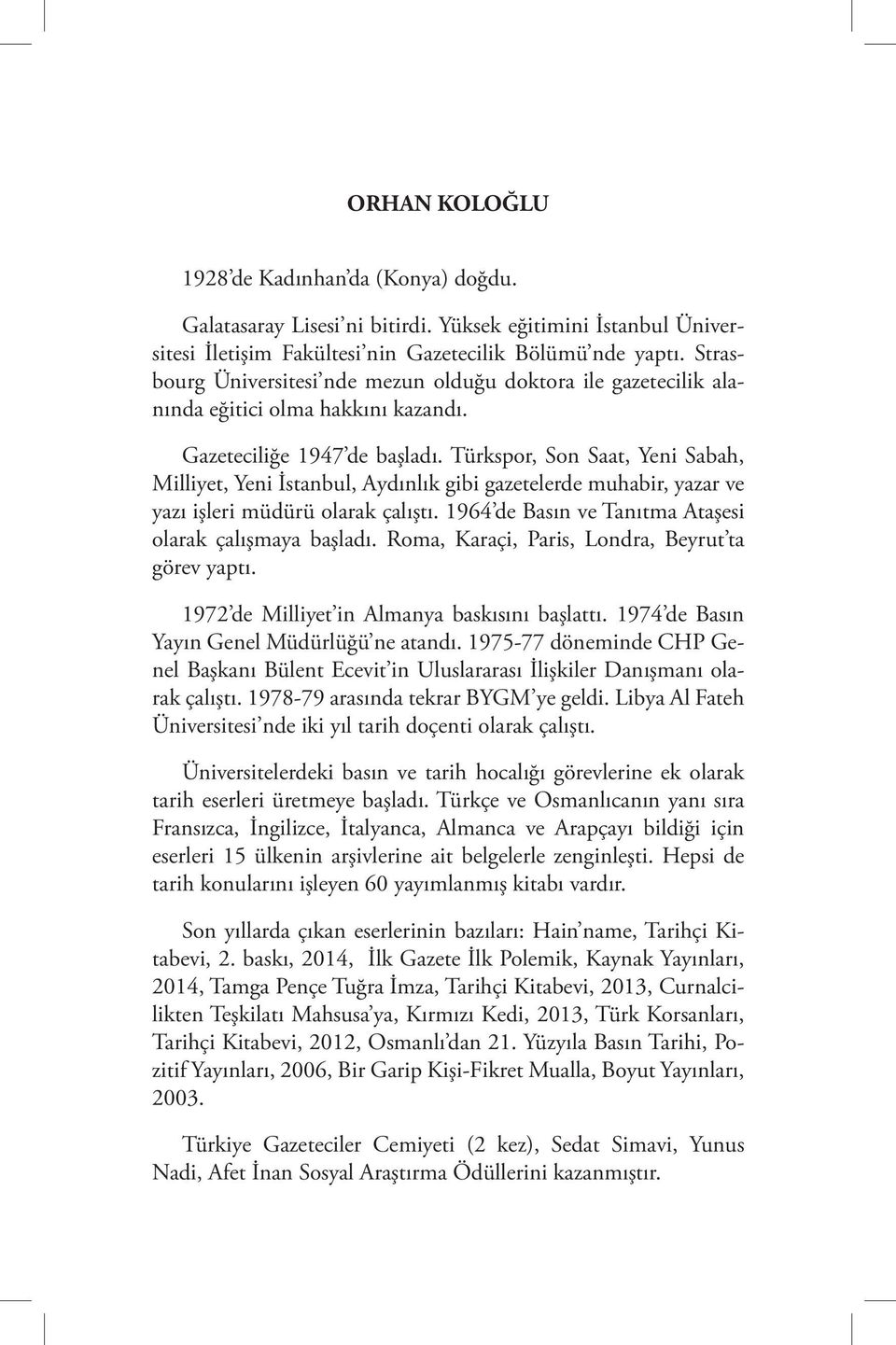 Türkspor, Son Saat, Yeni Sabah, Milliyet, Yeni İstanbul, Aydınlık gibi gazetelerde muhabir, yazar ve yazı işleri müdürü olarak çalıştı. 1964 de Basın ve Tanıtma Ataşesi olarak çalışmaya başladı.