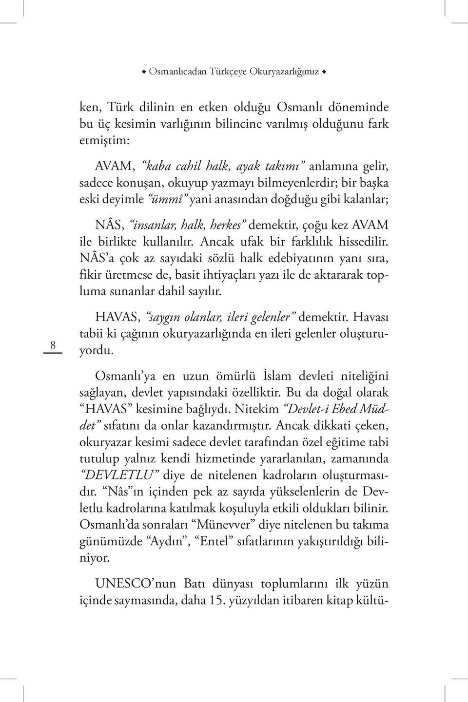 kullanılır. Ancak ufak bir farklılık hissedilir. NÂS a çok az sayıdaki sözlü halk edebiyatının yanı sıra, fikir üretmese de, basit ihtiyaçları yazı ile de aktararak topluma sunanlar dahil sayılır.