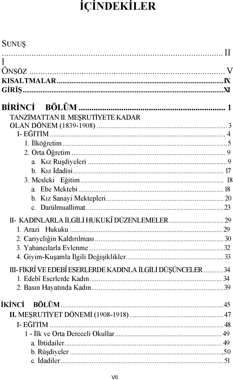 Arazi Hukuku... 29 2. Cariyeliğin Kaldırılması... 30 3. Yabancılarla Evlenme... 32 4. Giyim-Kuşamla İlgili Değişiklikler.... 33 III- FİKRÎ VE EDEBÎ ESERLERDE KADINLA İLGİLİ DÜŞÜNCELER... 34 1.