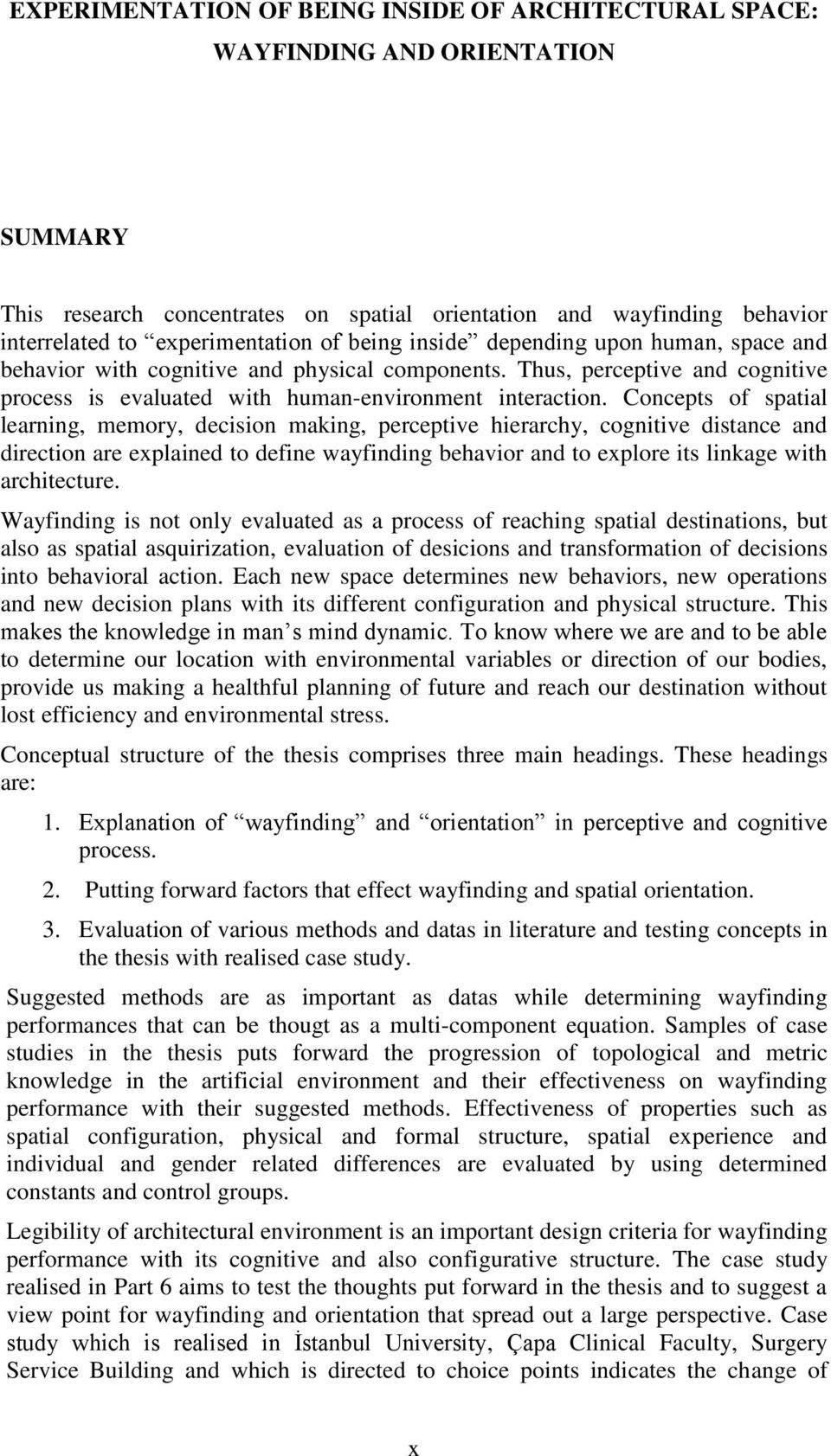 Concepts of spatial learning, memory, decision making, perceptive hierarchy, cognitive distance and direction are explained to define wayfinding behavior and to explore its linkage with architecture.