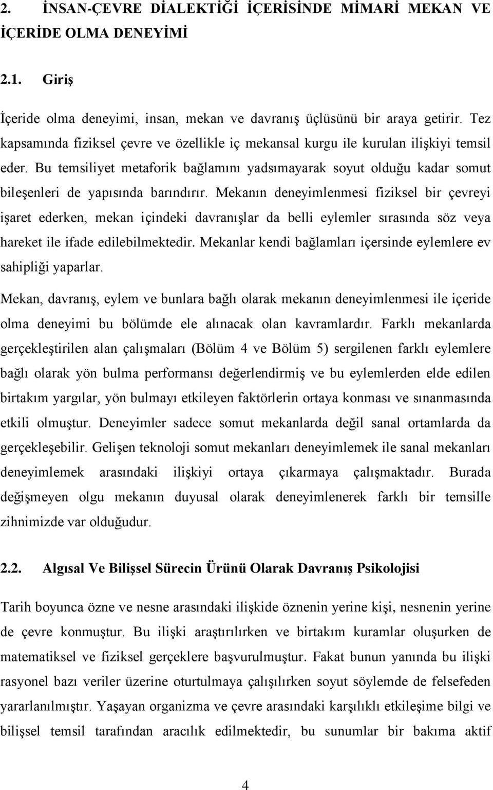 Bu temsiliyet metaforik bağlamını yadsımayarak soyut olduğu kadar somut bileģenleri de yapısında barındırır.