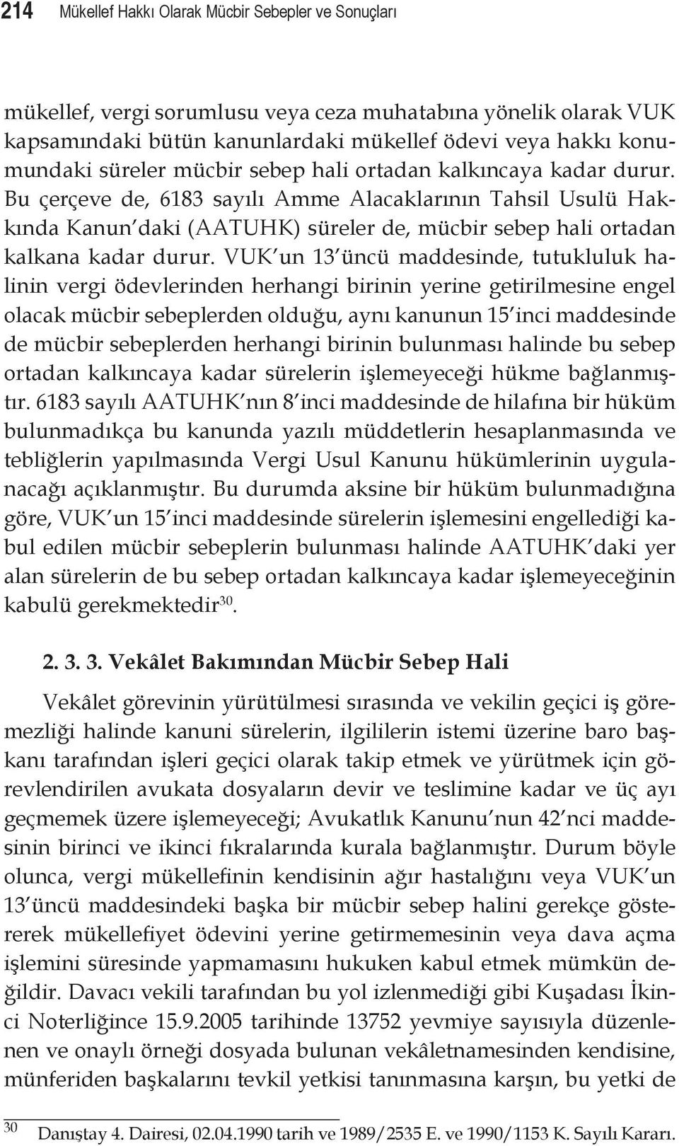 VUK un 13 üncü maddesinde, tutukluluk halinin vergi ödevlerinden herhangi birinin yerine getirilmesine engel olacak mücbir sebeplerden olduğu, aynı kanunun 15 inci maddesinde de mücbir sebeplerden