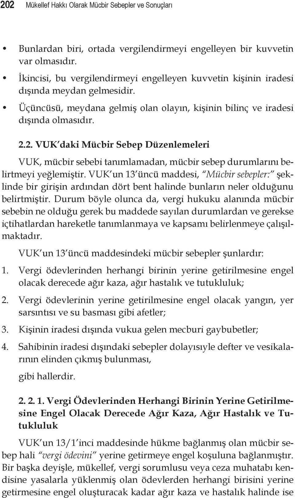 2. VUK daki Mücbir Sebep Düzenlemeleri VUK, mücbir sebebi tanımlamadan, mücbir sebep durumlarını belirtmeyi yeğlemiştir.