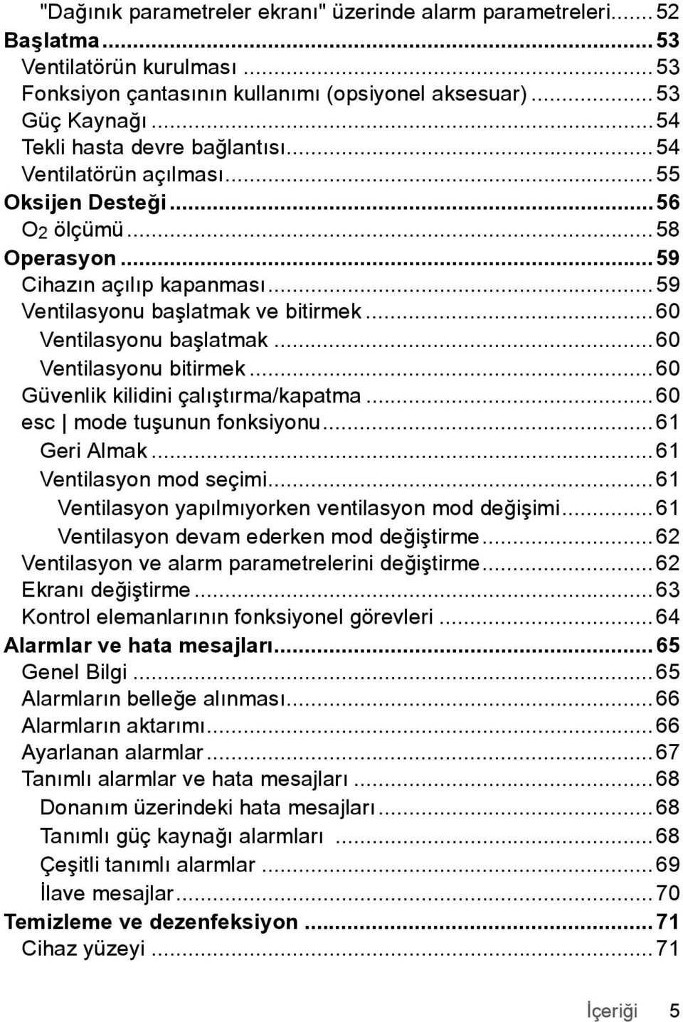 ..60 Ventilasyonu baþlatmak...60 Ventilasyonu bitirmek...60 Güvenlik kilidini çalıştırma/kapatma...60 esc mode tuþunun fonksiyonu...61 Geri Almak...61 Ventilasyon mod seçimi.