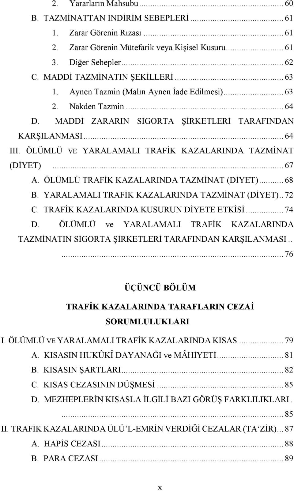 ÖLÜMLÜ VE YARALAMALI TRAFİK KAZALARINDA TAZMİNAT (DİYET)... 67 A. ÖLÜMLÜ TRAFİK KAZALARINDA TAZMİNAT (DİYET)... 68 B. YARALAMALI TRAFİK KAZALARINDA TAZMİNAT (DİYET).. 72 C.