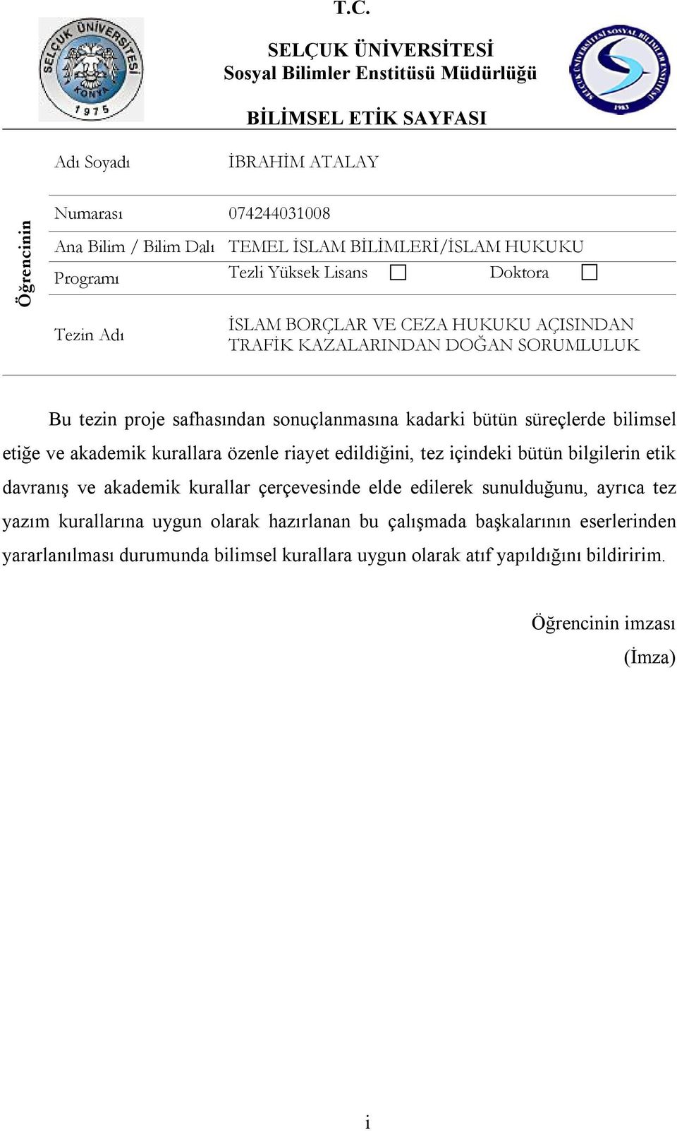 kadarki bütün süreçlerde bilimsel etiğe ve akademik kurallara özenle riayet edildiğini, tez içindeki bütün bilgilerin etik davranış ve akademik kurallar çerçevesinde elde edilerek