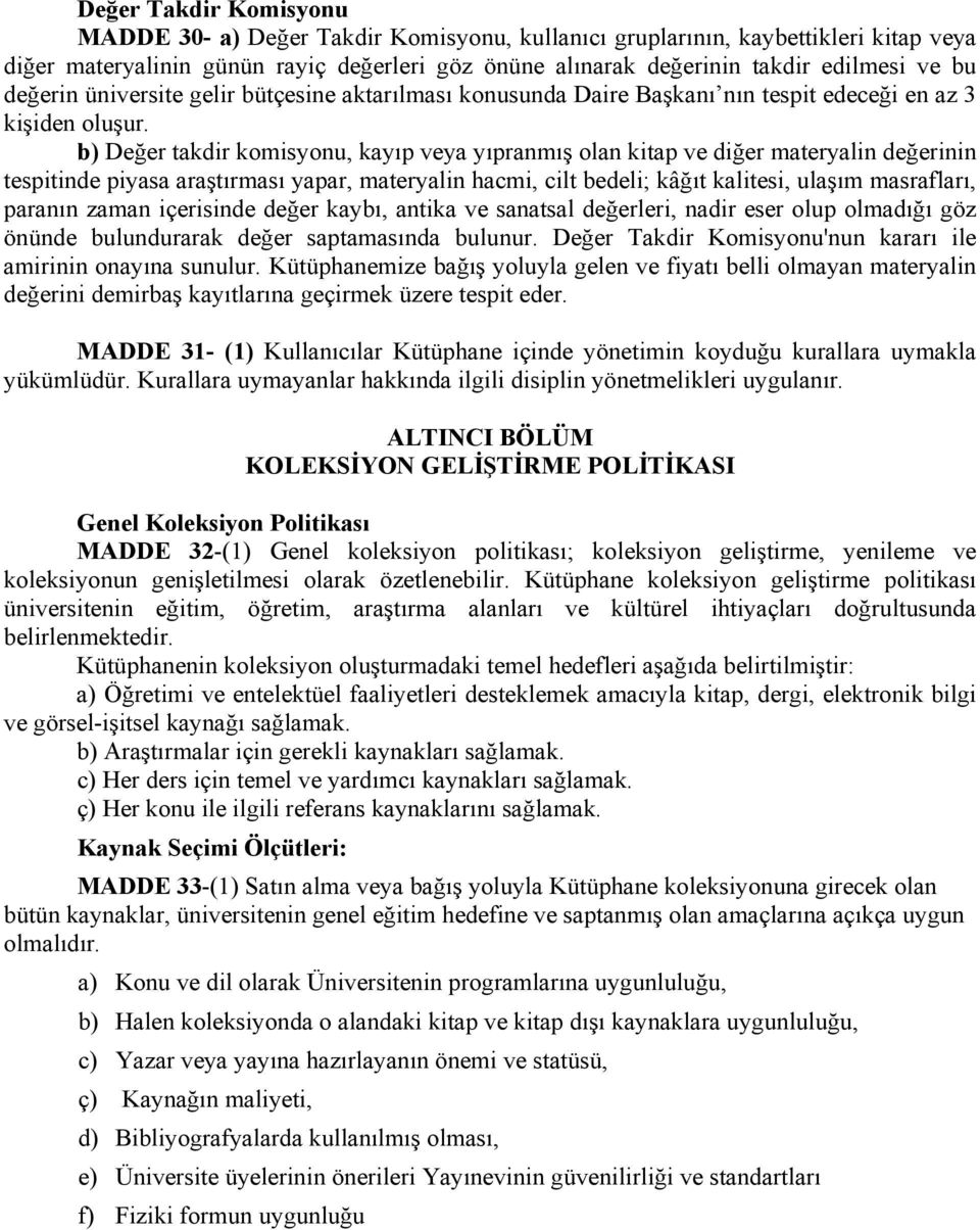 b) Değer takdir komisyonu, kayıp veya yıpranmış olan kitap ve diğer materyalin değerinin tespitinde piyasa araştırması yapar, materyalin hacmi, cilt bedeli; kâğıt kalitesi, ulaşım masrafları, paranın