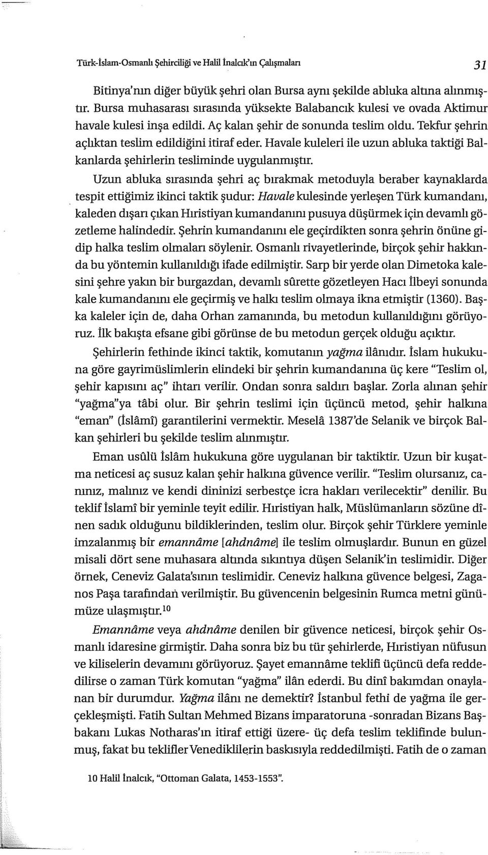 Havale kuleleri ile uzurı abluka taktiği Balkanlarda şehirlerin tesliminde uygulanmıştır. Uzun abluka sırasında şehri aç bırakmak metoduyla beraber kaynaklarda.