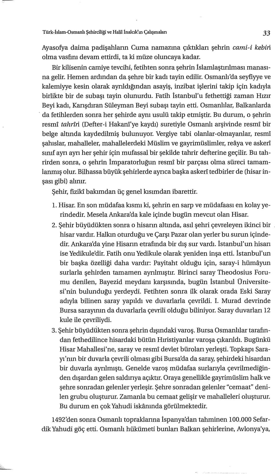 Osmarılı'da seyfiyye ve kaleıniyye kesin olarak ayrıldığından asayiş, inzibat işlerini takip için kadıyla birlikte bir de subaşı tayin olunurdu.