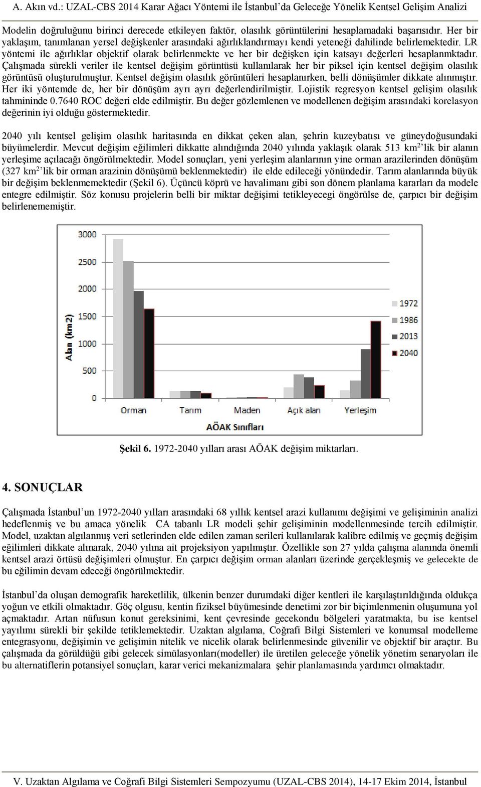 LR yöntemi ile ağırlıklar objektif olarak belirlenmekte ve her bir değişken için katsayı değerleri hesaplanmktadır.