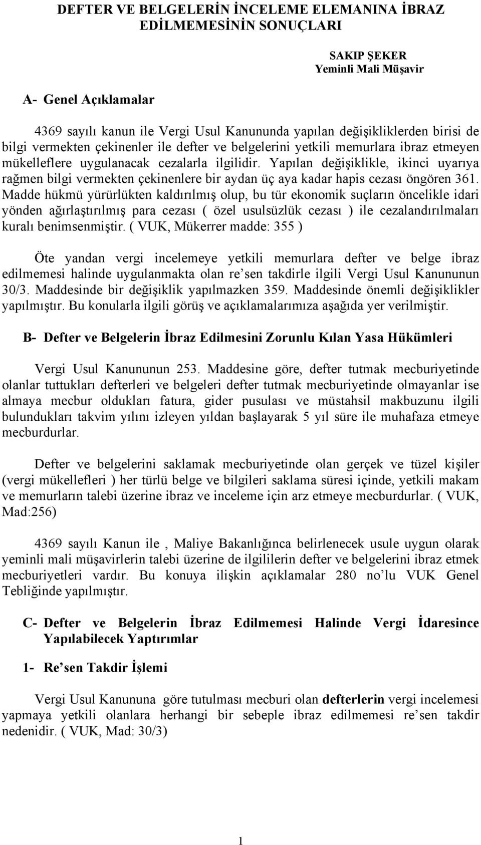 Yapılan değişiklikle, ikinci uyarıya rağmen bilgi vermekten çekinenlere bir aydan üç aya kadar hapis cezası öngören 361.