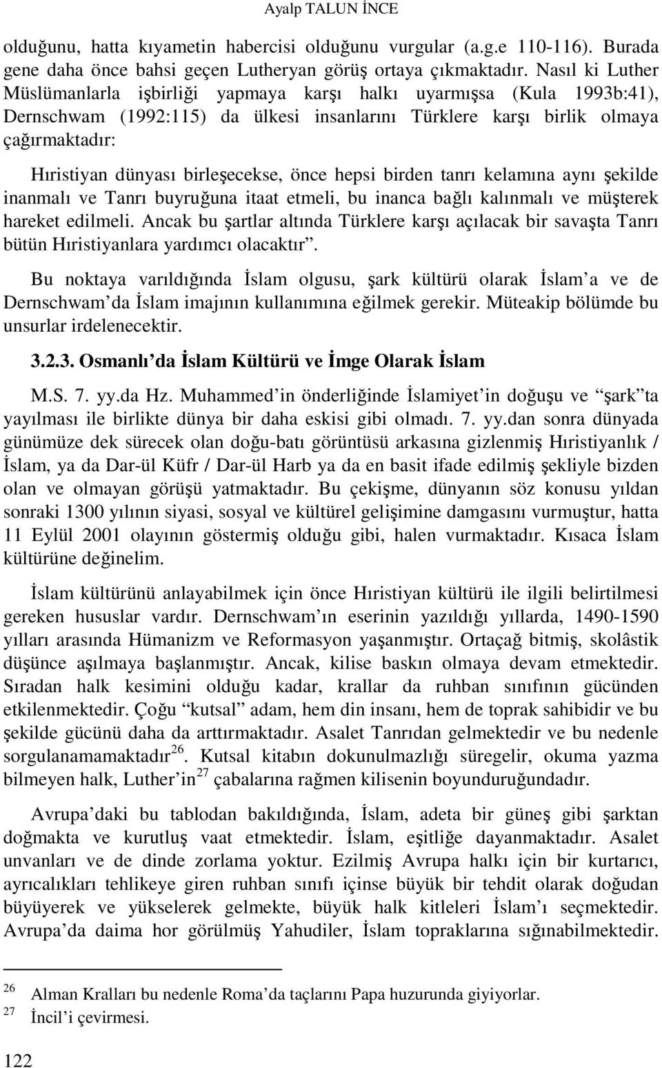 birleşecekse, önce hepsi birden tanrı kelamına aynı şekilde inanmalı ve Tanrı buyruğuna itaat etmeli, bu inanca bağlı kalınmalı ve müşterek hareket edilmeli.