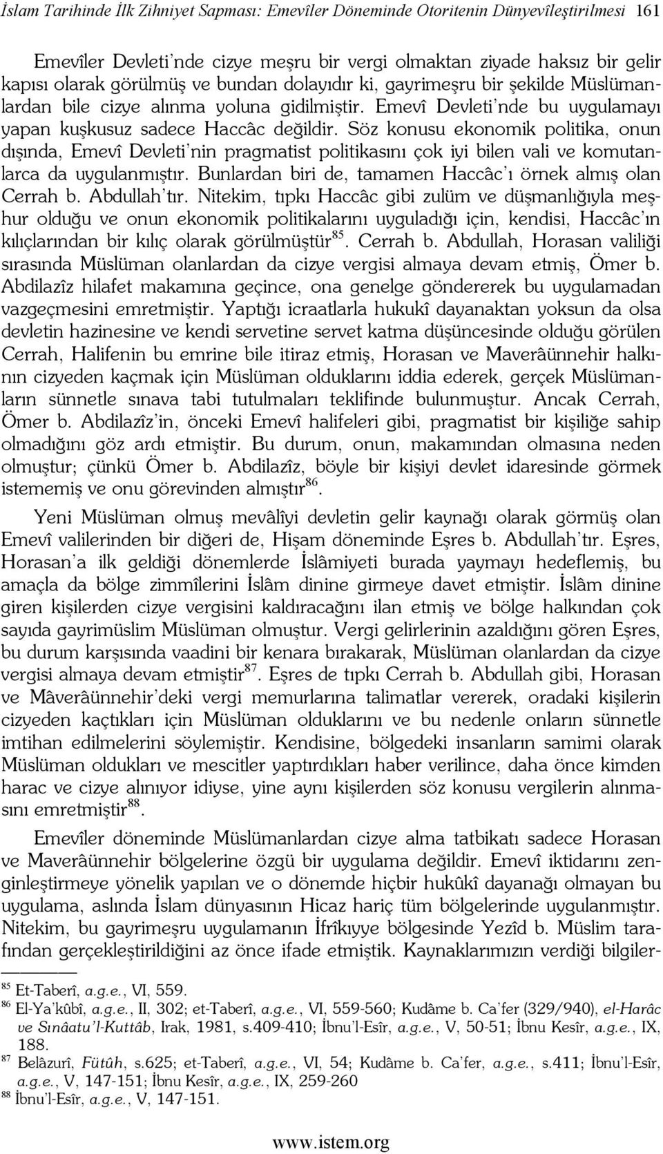 Söz konusu ekonomik politika, onun dışında, Emevî Devleti nin pragmatist politikasını çok iyi bilen vali ve komutanlarca da uygulanmıştır.