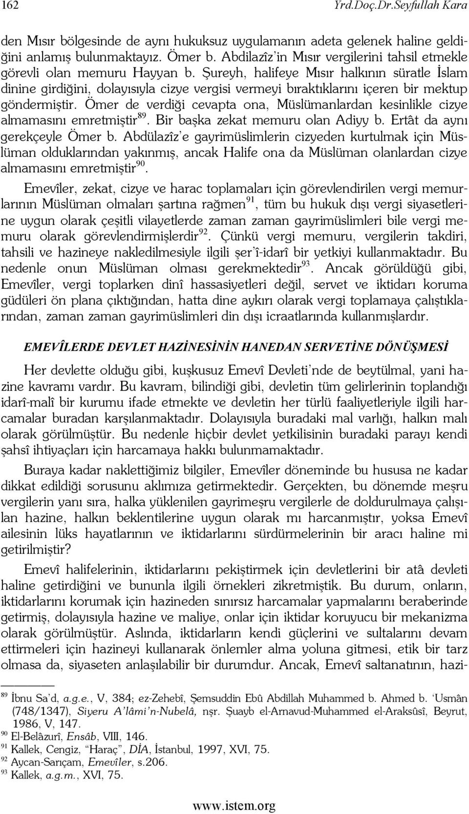 Şureyh, halifeye Mısır halkının süratle İslam dinine girdiğini, dolayısıyla cizye vergisi vermeyi bıraktıklarını içeren bir mektup göndermiştir.