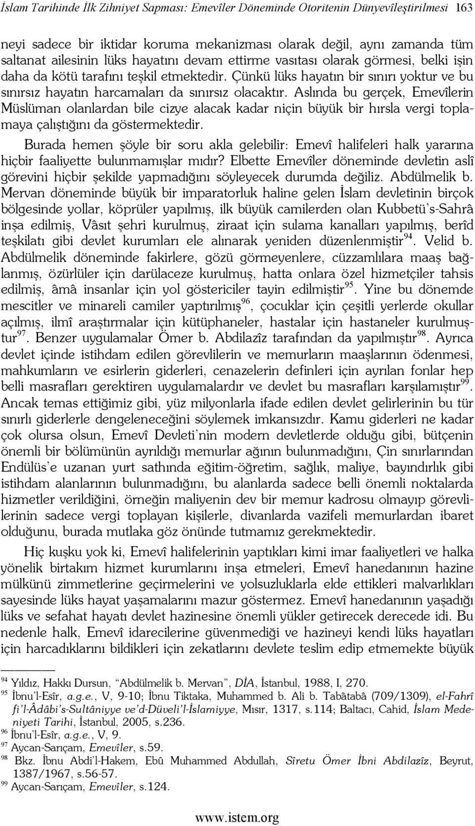 Aslında bu gerçek, Emevîlerin Müslüman olanlardan bile cizye alacak kadar niçin büyük bir hırsla vergi toplamaya çalıştığını da göstermektedir.