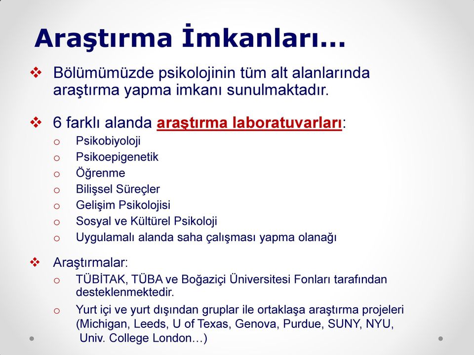 Psiklji Uygulamalı alanda saha çalışması yapma lanağı Araştırmalar: TÜBİTAK, TÜBA ve Bğaziçi Üniversitesi Fnları tarafından