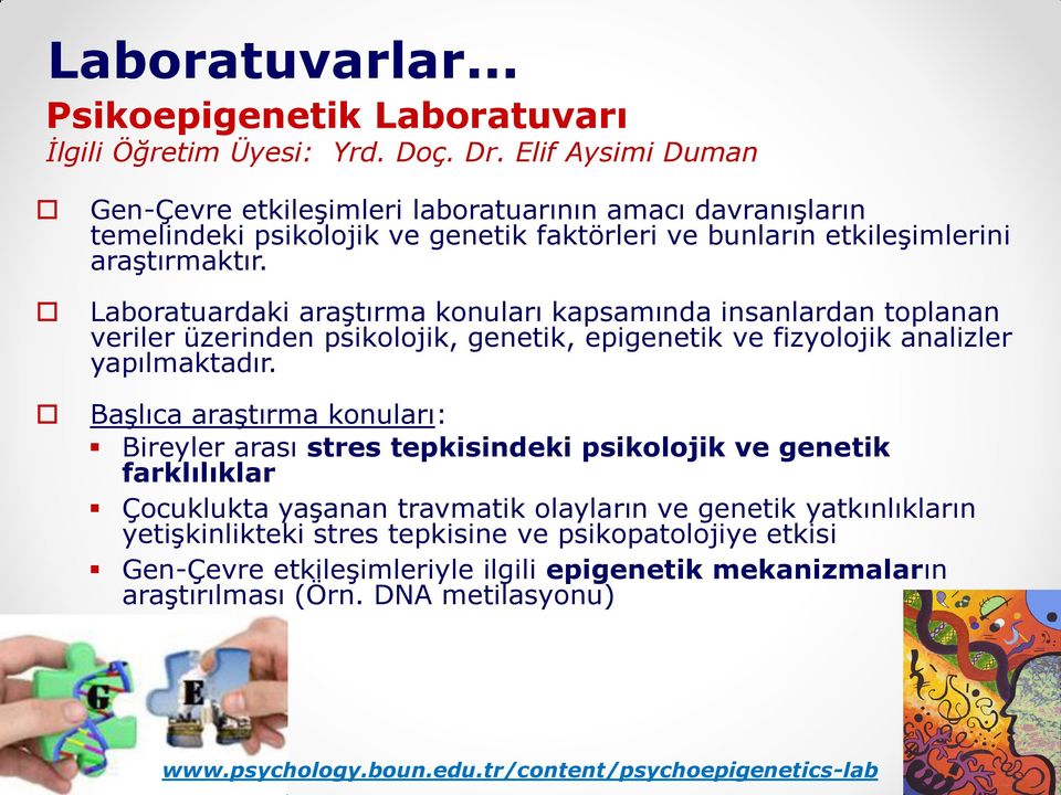 Labratuardaki araştırma knuları kapsamında insanlardan tplanan veriler üzerinden psikljik, genetik, epigenetik ve fizyljik analizler yapılmaktadır.