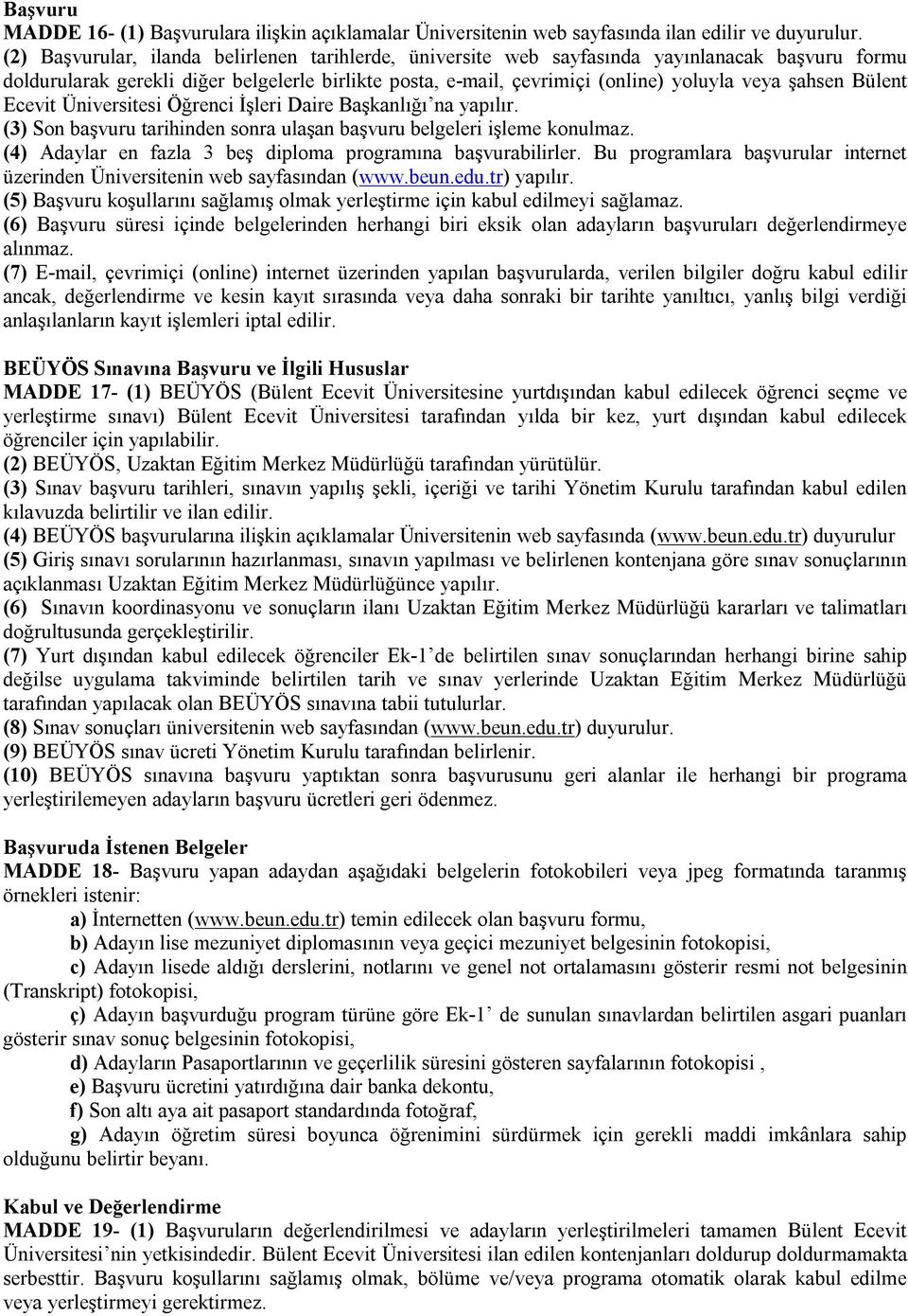 Bülent Ecevit Üniversitesi Öğrenci İşleri Daire Başkanlığı na yapılır. (3) Son başvuru tarihinden sonra ulaşan başvuru belgeleri işleme konulmaz.