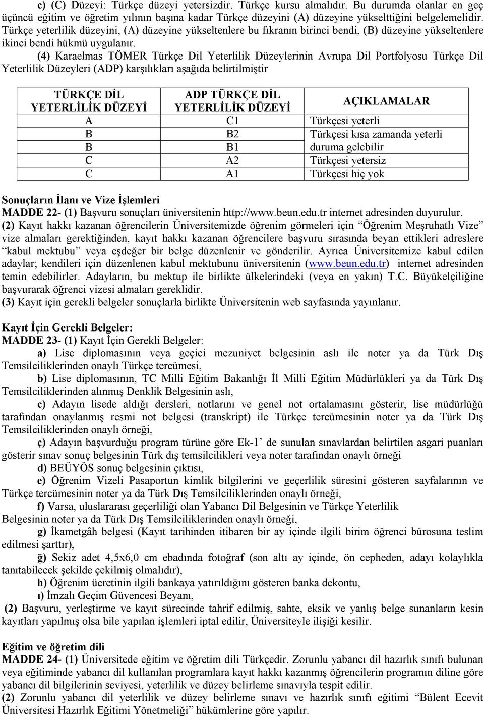 (4) Karaelmas TÖMER Türkçe Dil Yeterlilik Düzeylerinin Avrupa Dil Portfolyosu Türkçe Dil Yeterlilik Düzeyleri (ADP) karşılıkları aşağıda belirtilmiştir TÜRKÇE DİL ADP TÜRKÇE DİL YETERLİLİK DÜZEYİ