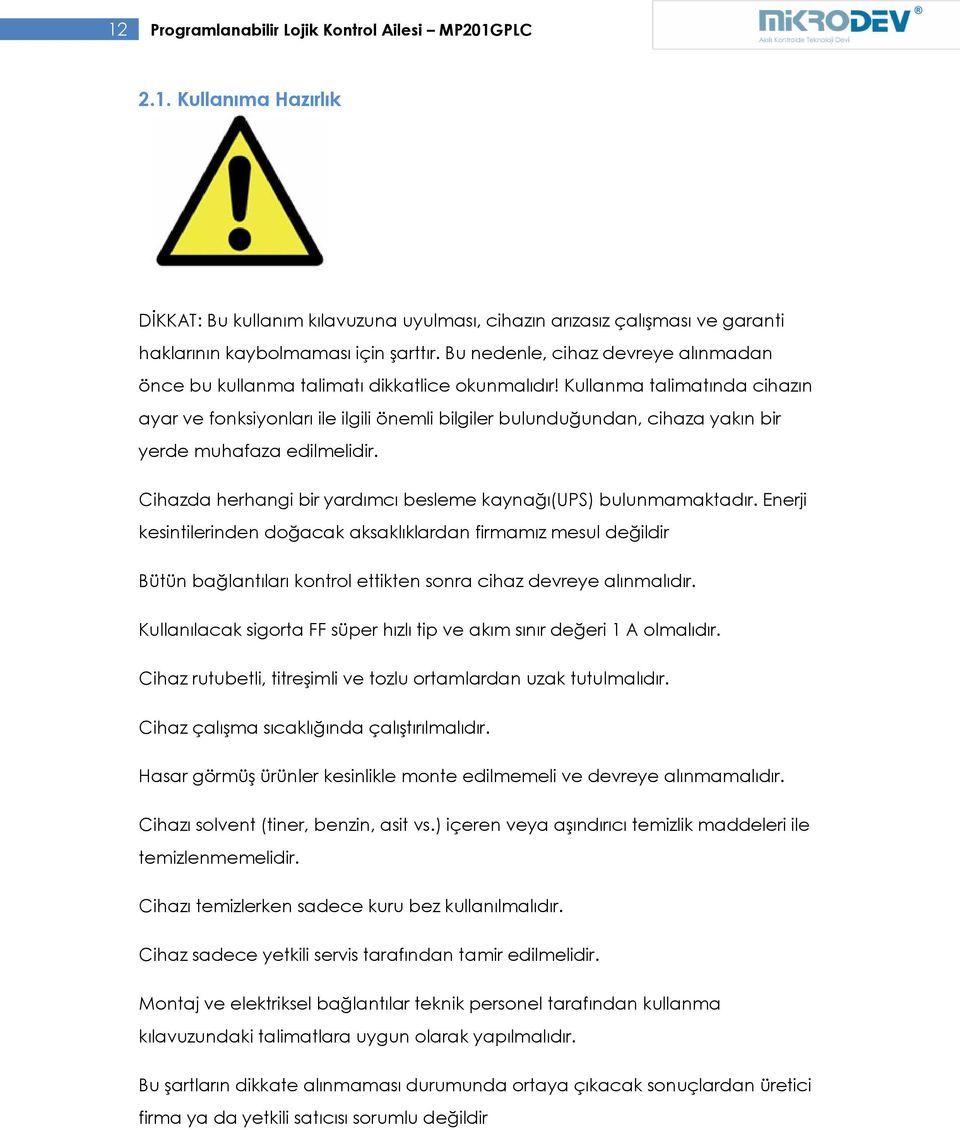 Kullanma talimatında cihazın ayar ve fonksiyonları ile ilgili önemli bilgiler bulunduğundan, cihaza yakın bir yerde muhafaza edilmelidir.