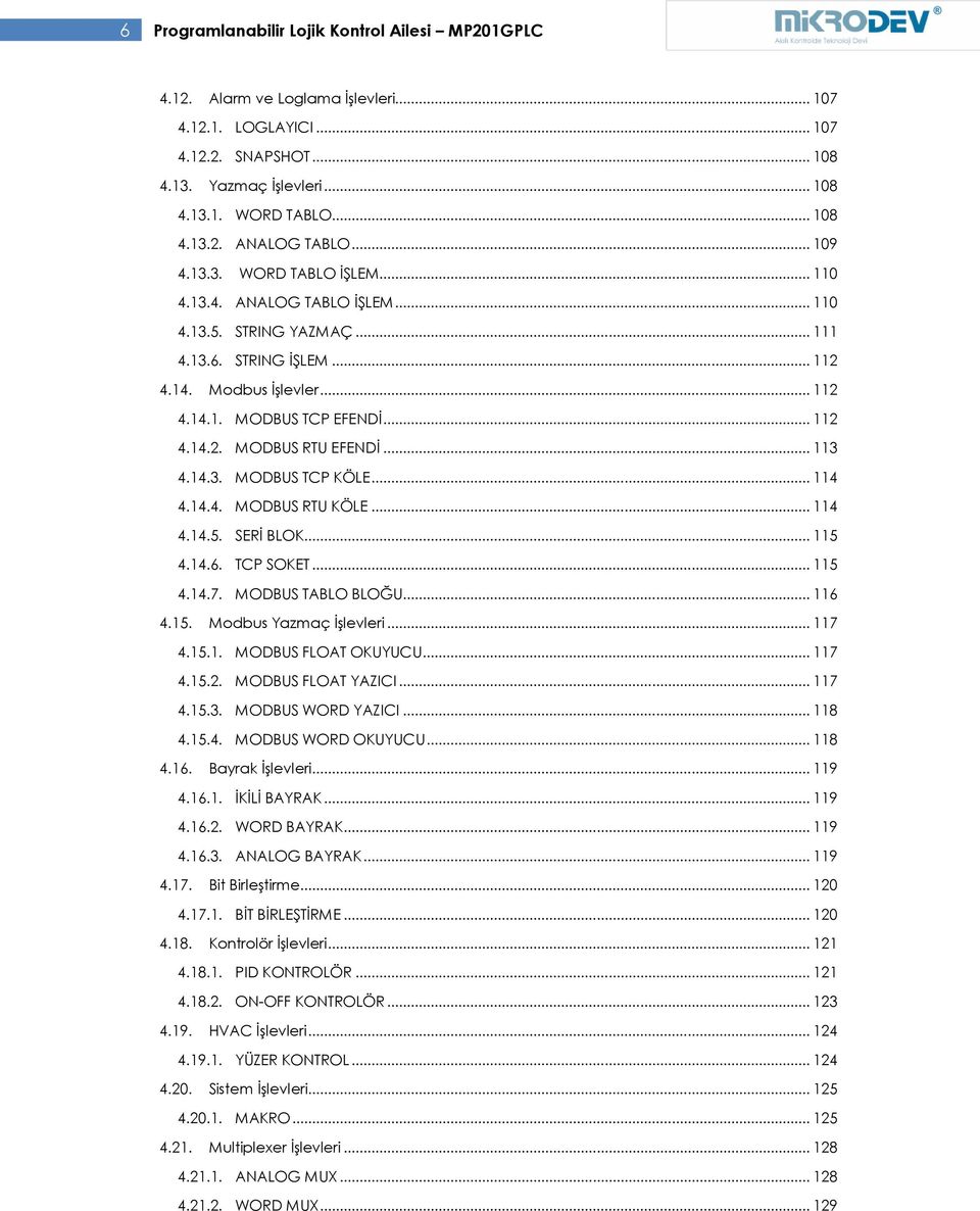 .. 113 4.14.3. MODBUS TCP KÖLE... 114 4.14.4. MODBUS RTU KÖLE... 114 4.14.5. SERİ BLOK... 115 4.14.6. TCP SOKET... 115 4.14.7. MODBUS TABLO BLOĞU... 116 4.15. Modbus Yazmaç İşlevleri... 117 4.15.1. MODBUS FLOAT OKUYUCU.