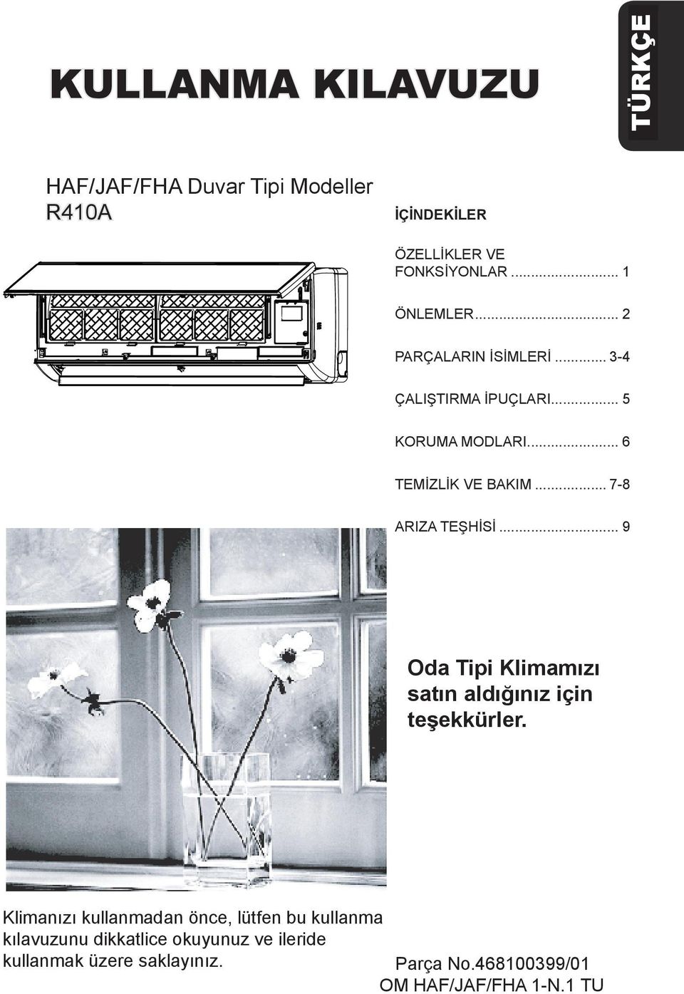 .. 6 9 TEMİZLİK VE BAKIM... 7-8 ARIZA TEŞHİSİ... 9 Oda Tipi Klimamızı satın aldığınız için teşekkürler.