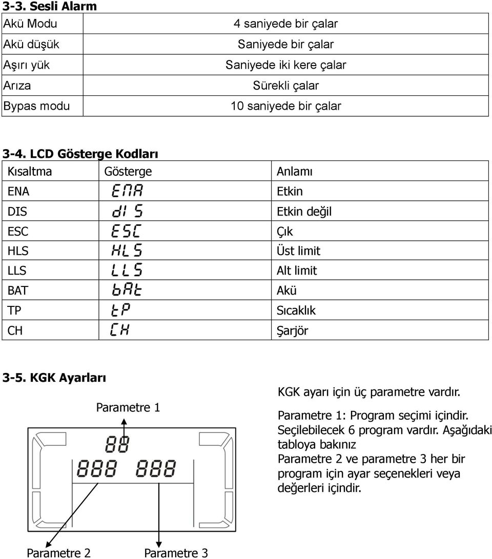 LCD Gösterge Kodları Kısaltma Gösterge Anlamı ENA Etkin DIS Etkin değil ESC Çık HLS Ü st limit LLS Alt limit BAT Akü TP Sıcaklık CH ġarjör 3-5.