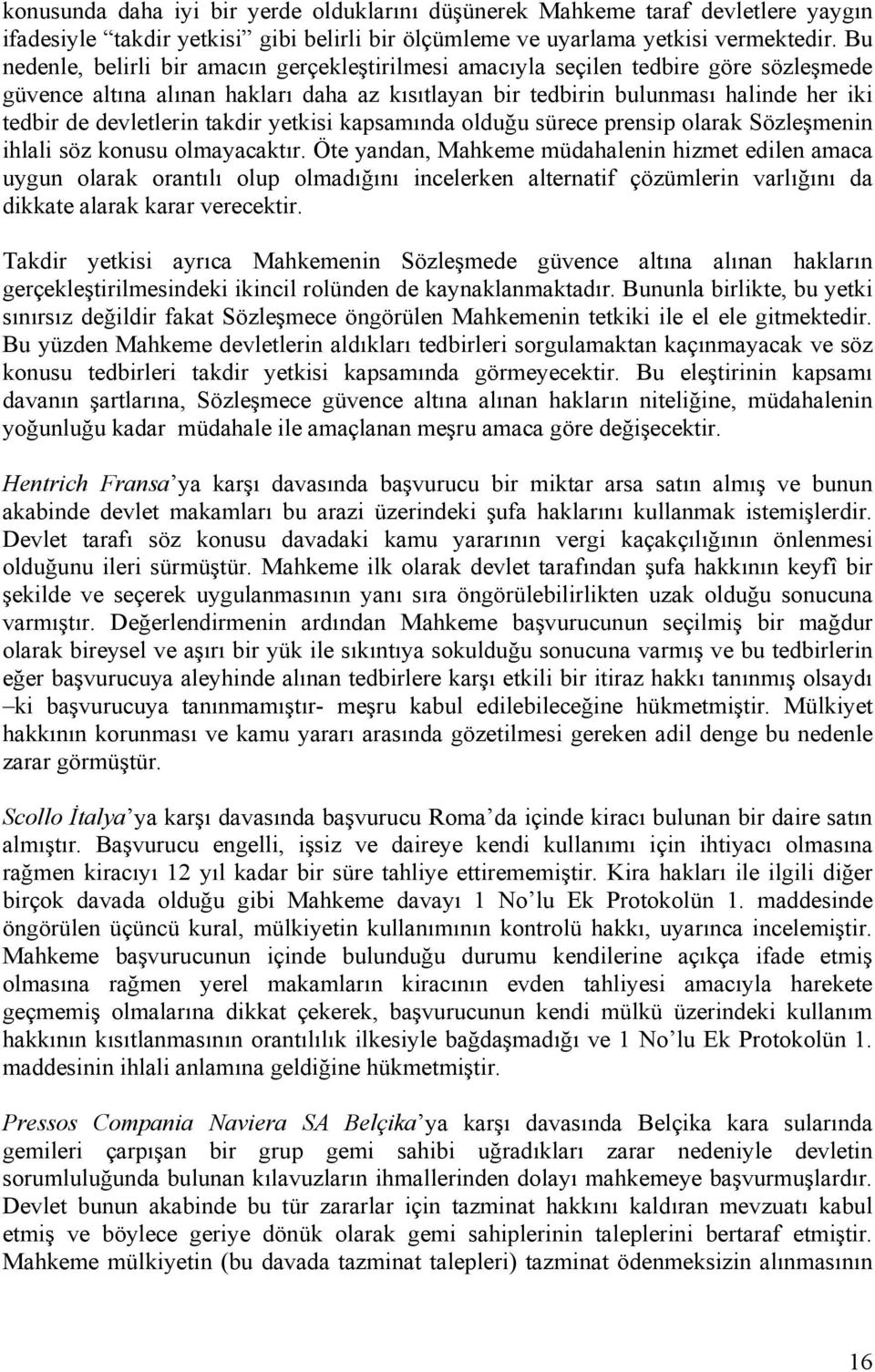 devletlerin takdir yetkisi kapsamında olduğu sürece prensip olarak Sözleşmenin ihlali söz konusu olmayacaktır.