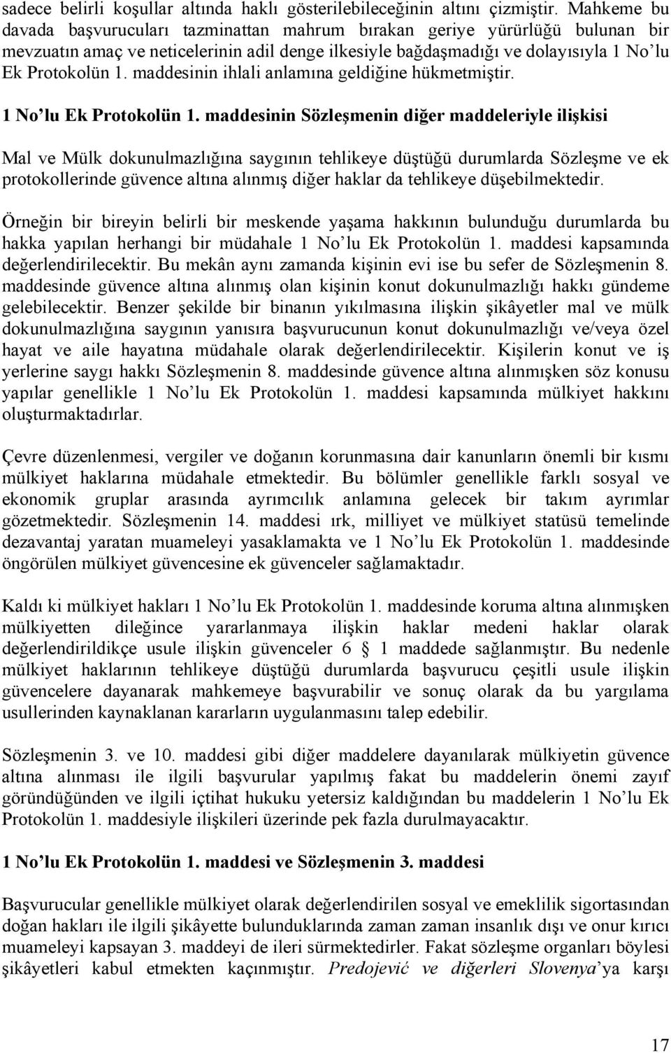 maddesinin ihlali anlamına geldiğine hükmetmiştir. 1 No lu Ek Protokolün 1.