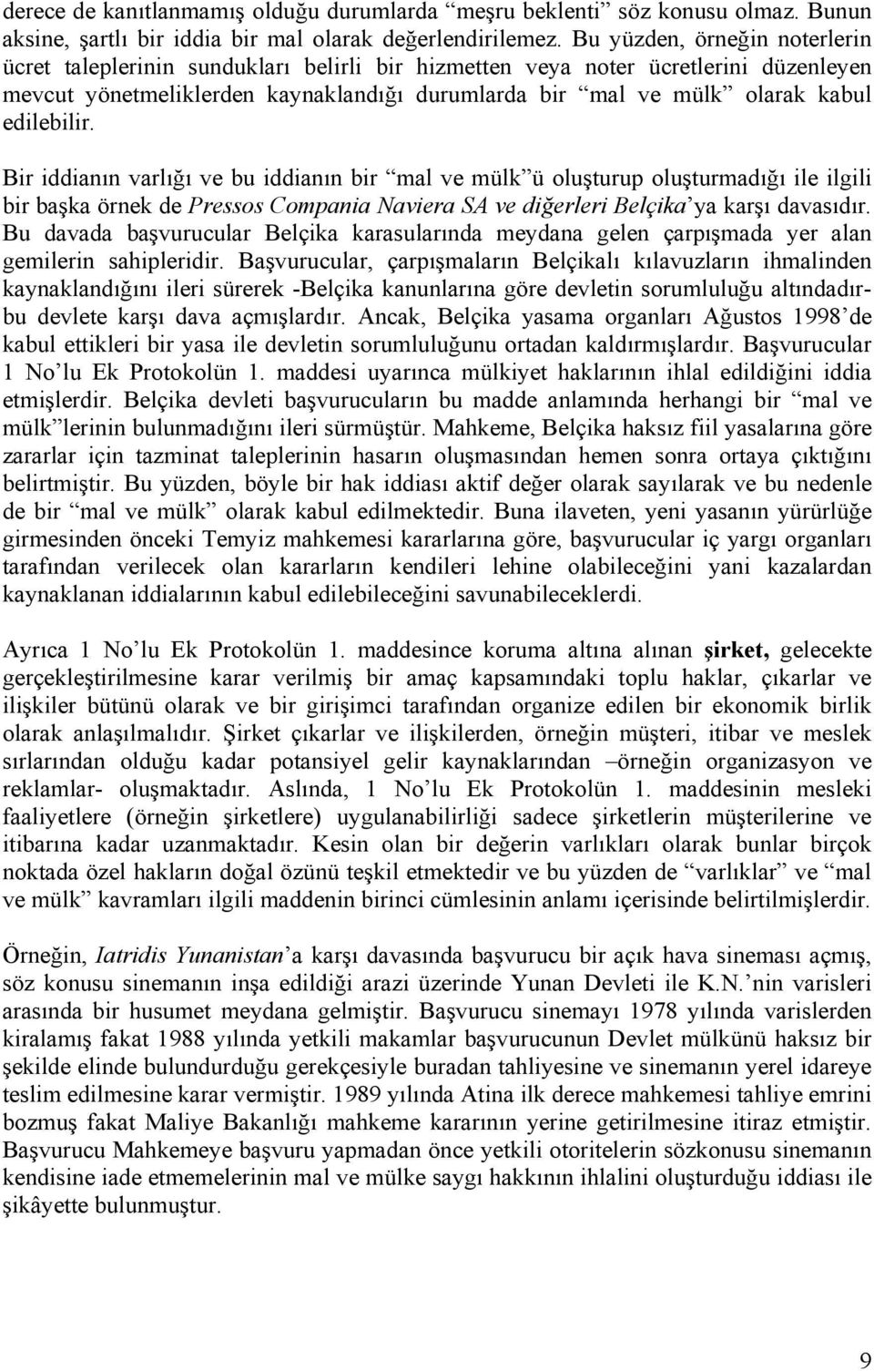 edilebilir. Bir iddianın varlığı ve bu iddianın bir mal ve mülk ü oluşturup oluşturmadığı ile ilgili bir başka örnek de Pressos Compania Naviera SA ve diğerleri Belçika ya karşı davasıdır.