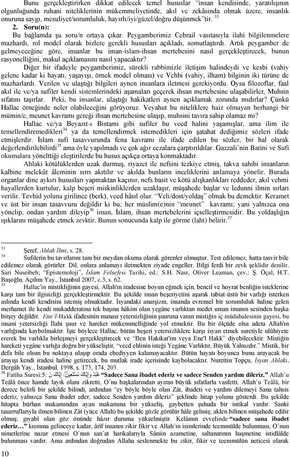 Peygamberimiz Cebrail vasıtasıyla ilahi bilgilenmelere mazhardı, rol model olarak bizlere gerekli hususları açıkladı, somutlaştırdı.