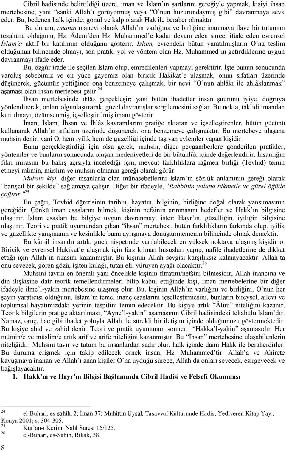 Muhammed e kadar devam eden süreci ifade eden evrensel İslam a aktif bir katılımın olduğunu gösterir.