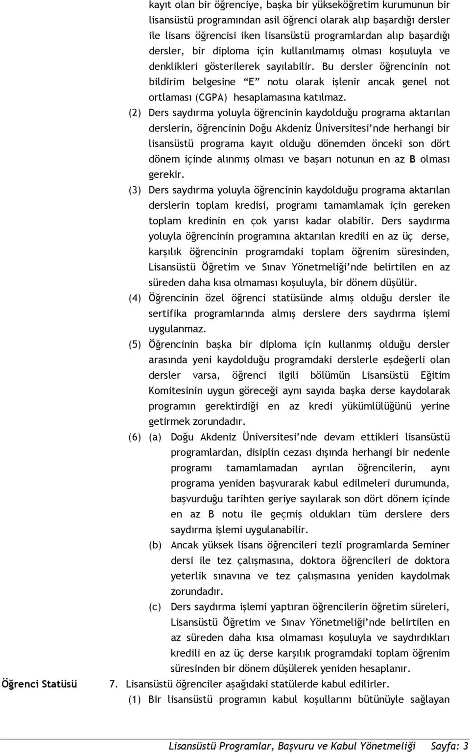 Bu dersler öğrencinin not bildirim belgesine E notu olarak işlenir ancak genel not ortlaması (CGPA) hesaplamasına katılmaz.