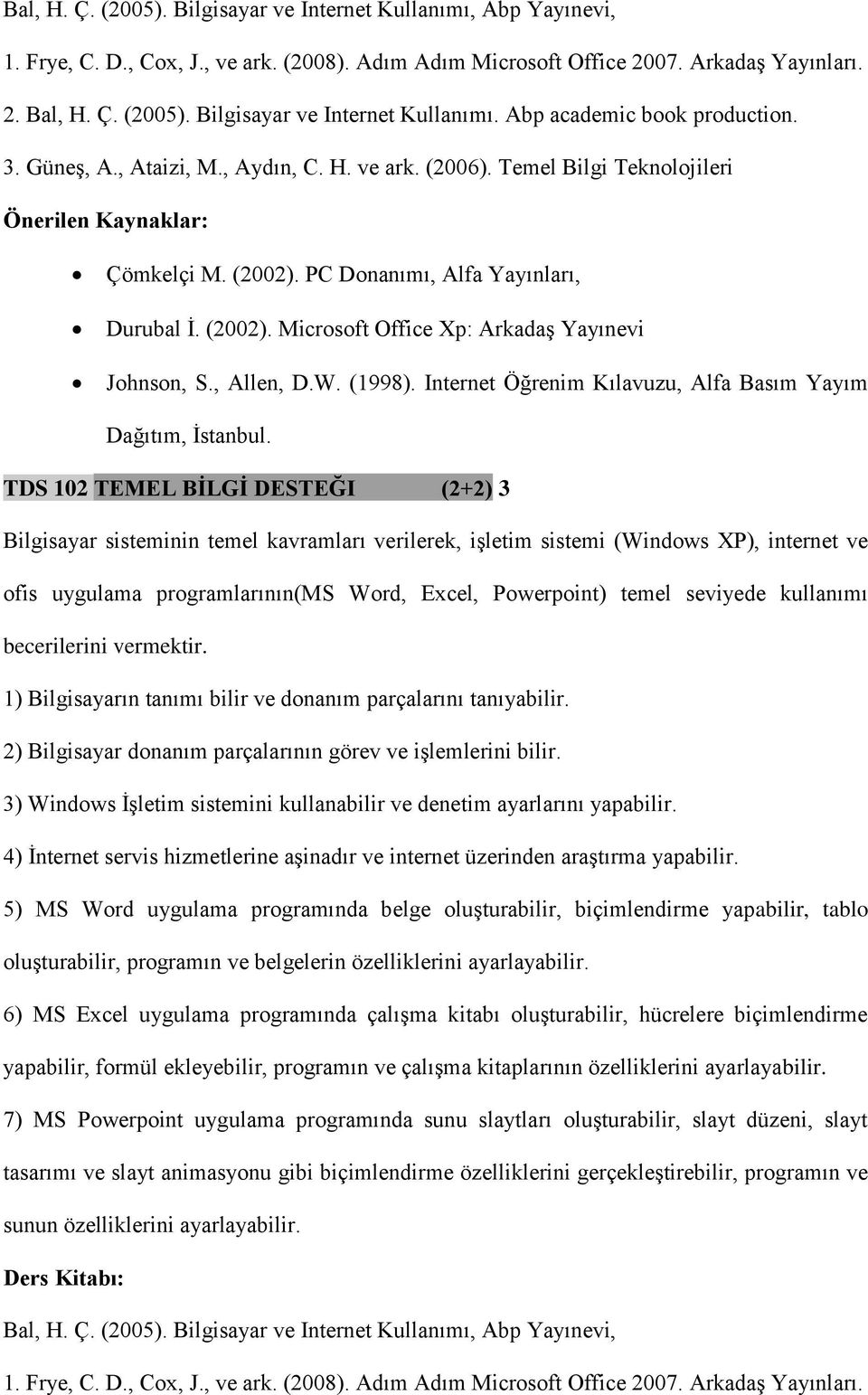 , Allen, D.W. (1998). Internet Öğrenim Kılavuzu, Alfa Basım Yayım Dağıtım, İstanbul.