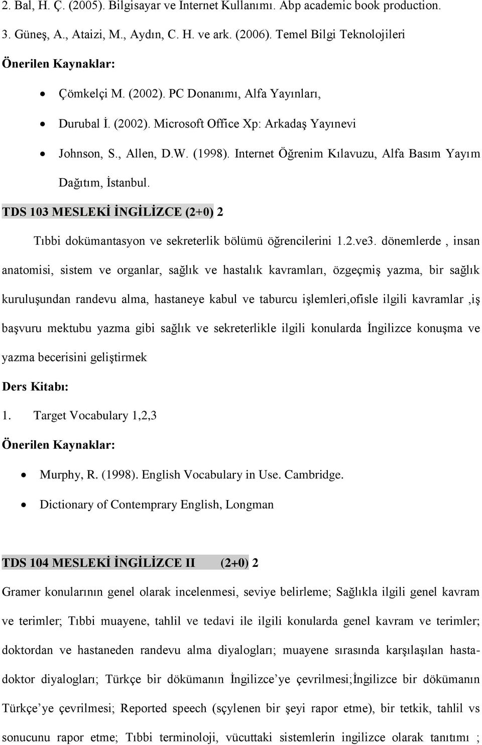 TDS 103 MESLEKİ İNGİLİZCE (2+0) 2 Tıbbi dokümantasyon ve sekreterlik bölümü öğrencilerini 1.2.ve3.