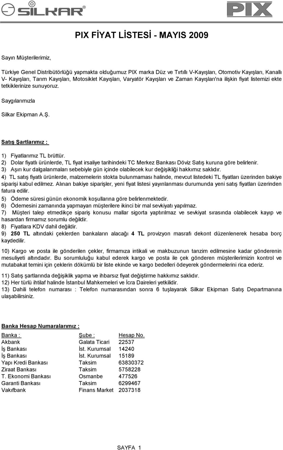 2) Dolar fiyatlı ürünlerde, TL fiyat irsaliye tarihindeki TC Merkez Bankası Döviz Satış kuruna göre belirlenir.