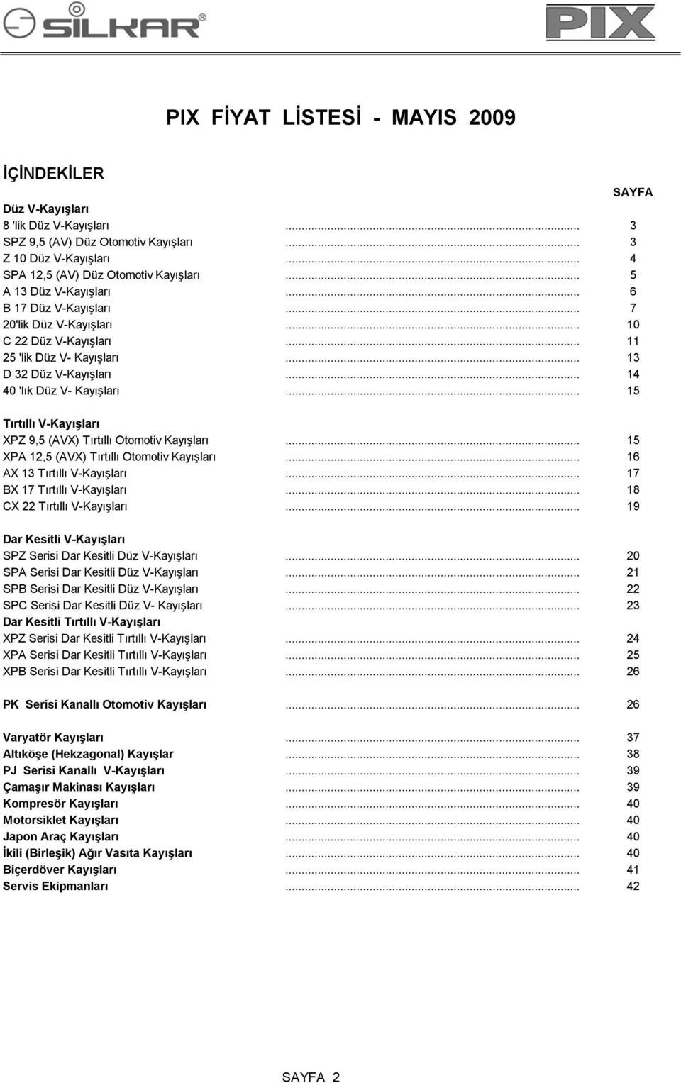 .. 15 Tırtıllı V-Kayışları XPZ 9,5 (AVX) Tırtıllı Otomotiv Kayışları... 15 XPA 12,5 (AVX) Tırtıllı Otomotiv Kayışları... 16 AX 13 Tırtıllı V-Kayışları... 17 BX 17 Tırtıllı V-Kayışları.