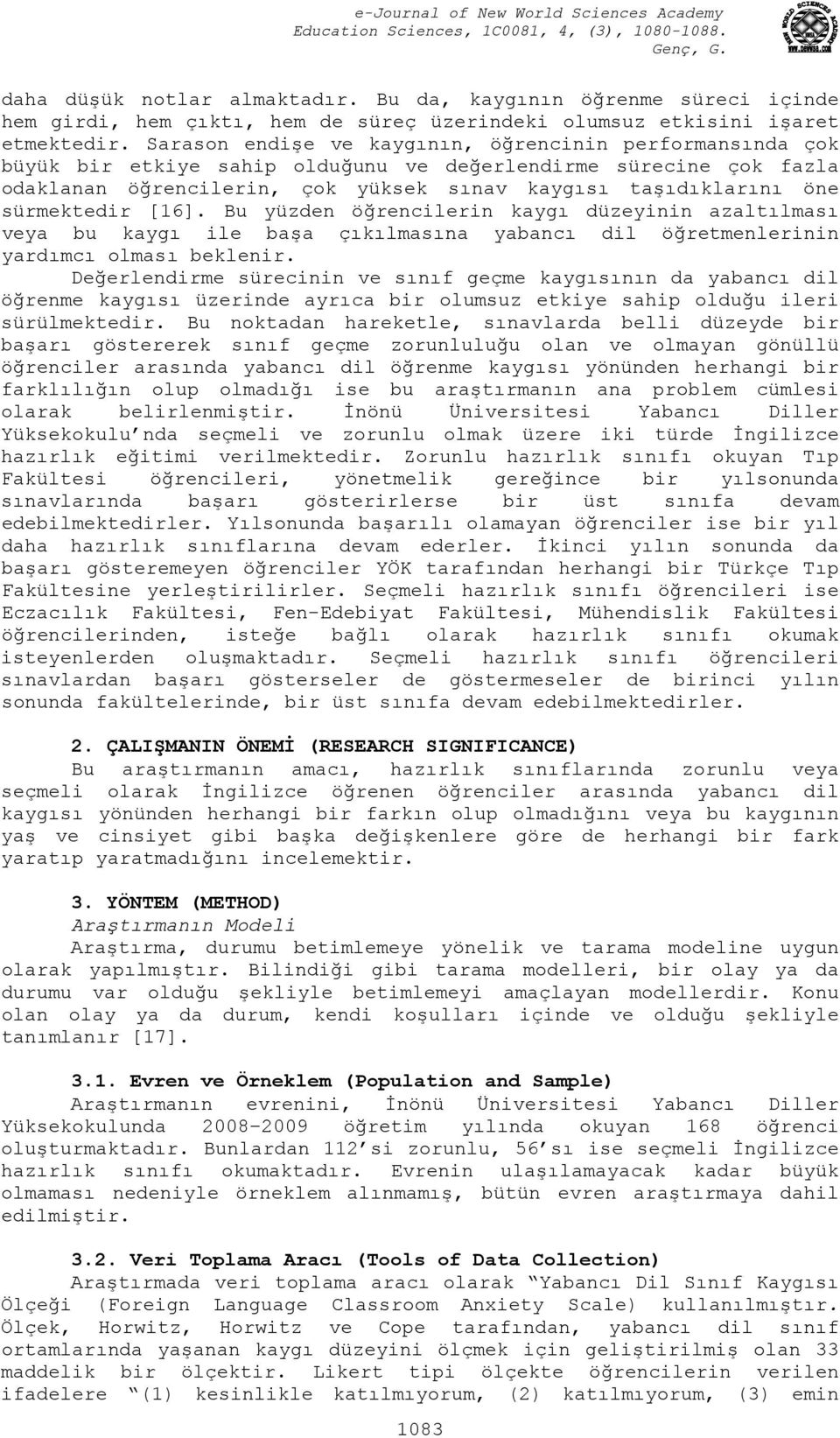 sürmektedir [16]. Bu yüzden öğrencilerin kaygı düzeyinin azaltılması veya bu kaygı ile başa çıkılmasına yabancı dil öğretmenlerinin yardımcı olması beklenir.