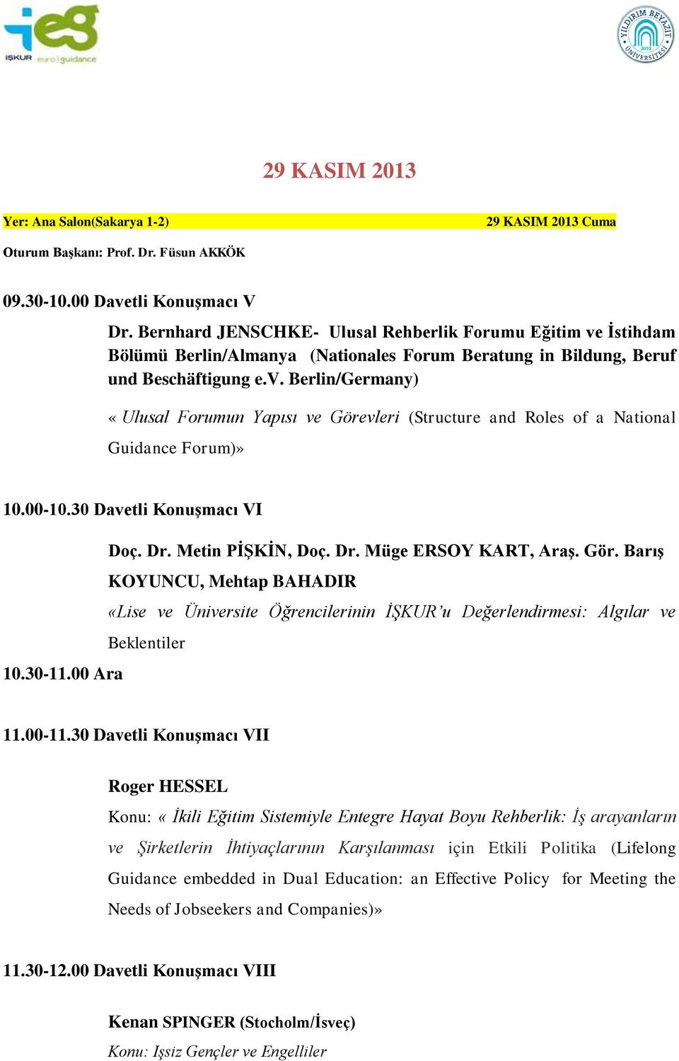 00-10.30 Davetli Konuşmacı VI Doç. Dr. Metin PİŞKİN, Doç. Dr. Müge ERSOY KART, Araş. Gör.