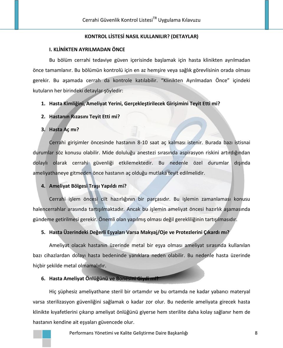 Klinikten Ayrılmadan Önce içindeki kutuların her birindeki detaylar şöyledir: 1. Hasta Kimliğini, Ameliyat Yerini, Gerçekleştirilecek Girişimini Teyit Etti mi? 2. Hastanın Rızasını Teyit Etti mi? 3.