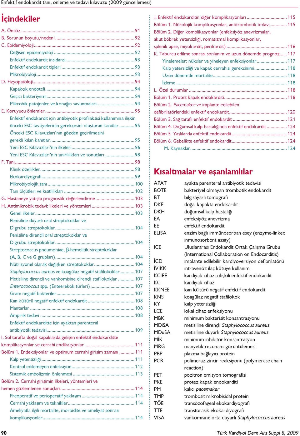 ..95 Enfektif endokardit için antibiyotik profilaksisi kullanımına ilişkin önceki ESC tavsiyelerinin gerekçesini oluşturan kanıtlar.