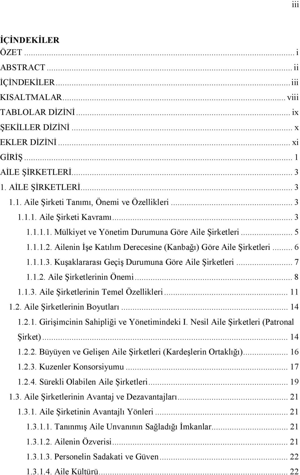 .. 7 1.1.2. Aile Şirketlerinin Önemi... 8 1.1.3. Aile Şirketlerinin Temel Özellikleri... 11 1.2. Aile Şirketlerinin Boyutları... 14 1.2.1. Girişimcinin Sahipliği ve Yönetimindeki I.