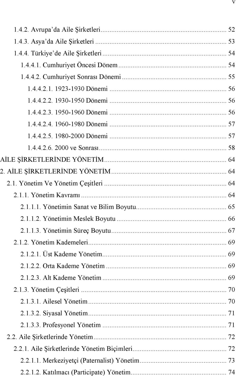 .. 58 AİLE ŞİRKETLERİNDE YÖNETİM... 64 2. AİLE ŞİRKETLERİNDE YÖNETİM... 64 2.1. Yönetim Ve Yönetim Çeşitleri... 64 2.1.1. Yönetim Kavramı... 64 2.1.1.1. Yönetimin Sanat ve Bilim Boyutu... 65 2.1.1.2. Yönetimin Meslek Boyutu.