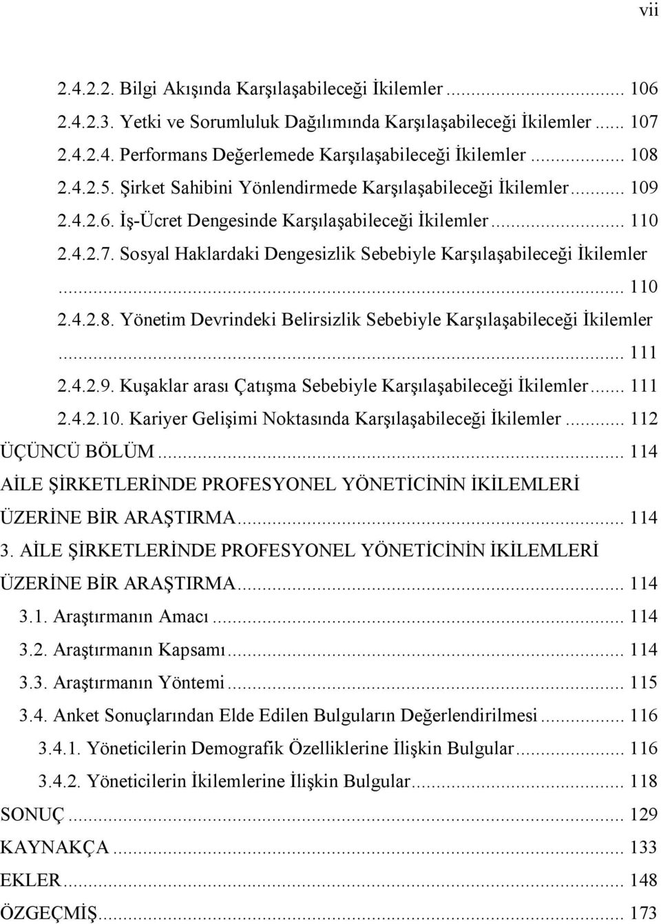 Sosyal Haklardaki Dengesizlik Sebebiyle Karşılaşabileceği İkilemler... 110 2.4.2.8. Yönetim Devrindeki Belirsizlik Sebebiyle Karşılaşabileceği İkilemler... 111 2.4.2.9.