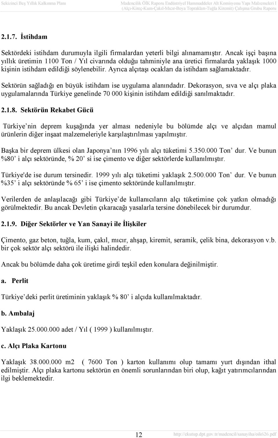 Ayrıca alçıtaşı ocakları da istihdam sağlamaktadır. Sektörün sağladığı en büyük istihdam ise uygulama alanındadır.