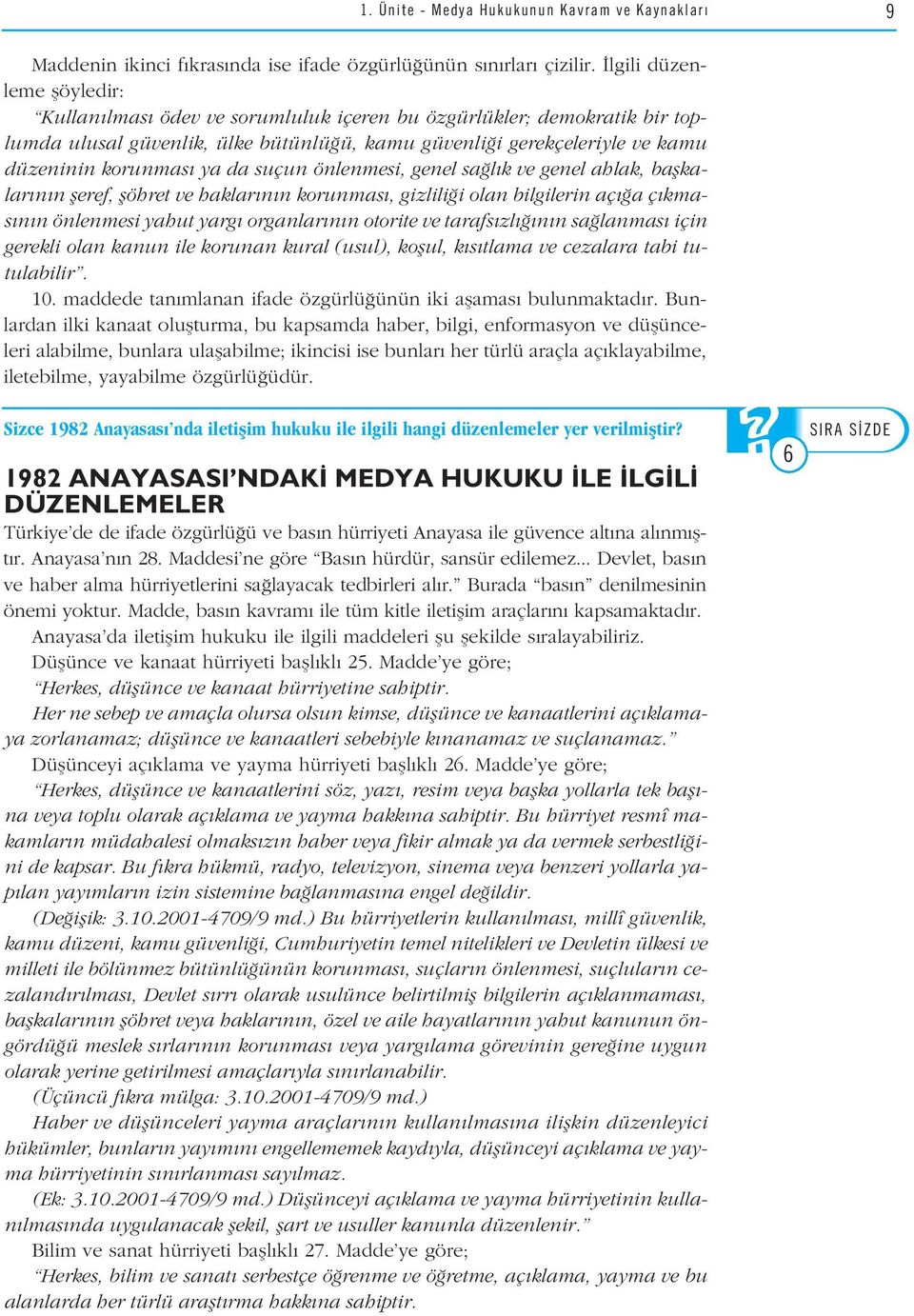 da suçun önlenmesi, genel sa l k ve genel ahlak, baflkalar n n fleref, flöhret ve haklar n n korunmas, gizlili i olan bilgilerin aç a ç kmas n n önlenmesi yahut yarg organlar n n otorite ve tarafs zl