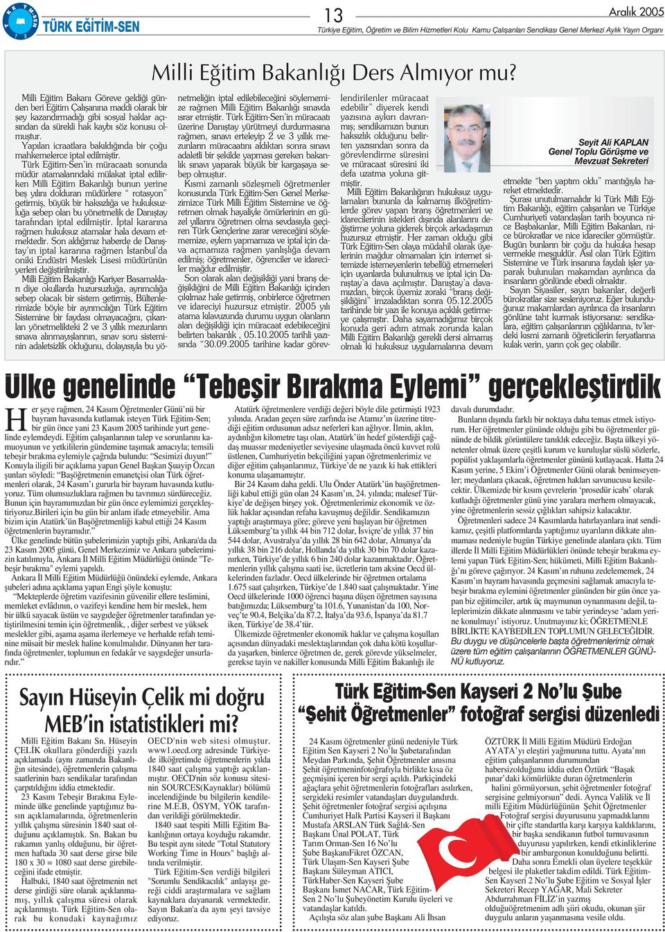 23 Kas m Tebeflir B rakma Eyleminde ülke genelinde yapt m z bas n aç klamalar nda, ö retmenlerin y ll k çal flma süresinin 1840 saat oldu unu aç klam flt k. Sn.