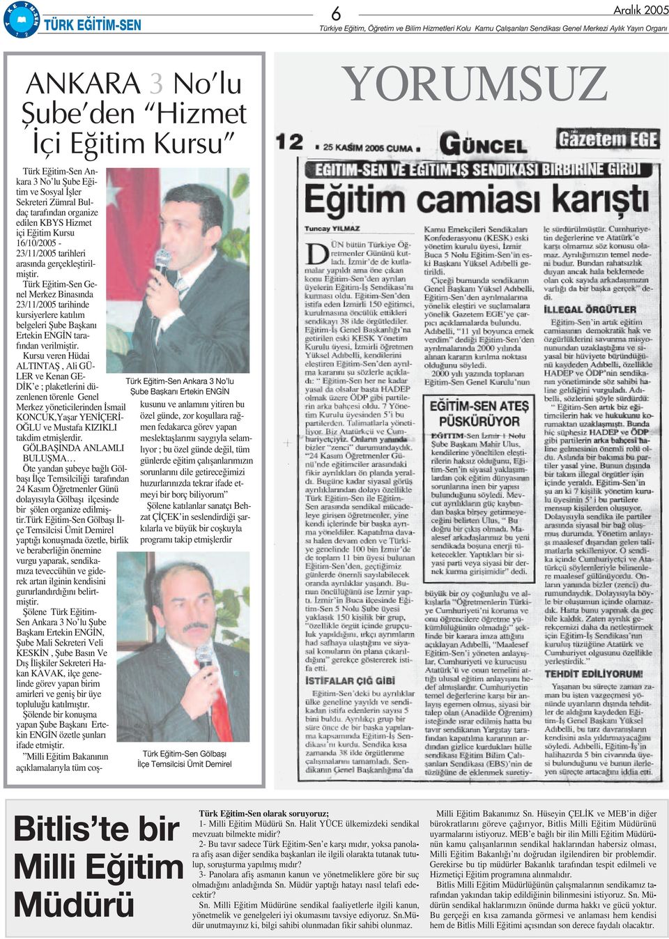 Türk E itim-sen Genel Merkez Binas nda 23/11/2005 tarihinde kursiyerlere kat l m belgeleri fiube Baflkan Ertekin ENG N taraf ndan verilmifltir.