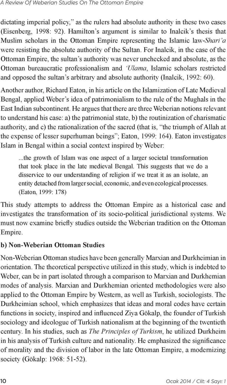 For Inalcik, in the case of the Ottoman Empire, the sultan s authority was never unchecked and absolute, as the Ottoman bureaucratic professionalism and Ulama, Islamic scholars restricted and opposed